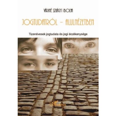 A JOGTUDATRÓL - ALULNÉZETBEN.TIZENÉVESEK JOGTUDATA ÉS JOGI ÉRZÉKENYSÉGE