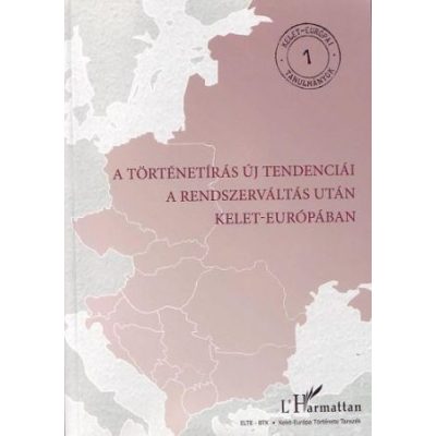 A TÖRTÉNETÍRÁS ÚJ TENDENCIÁI A RENDSZERVÁLTÁS UTÁN KELET-EURÓPÁBAN