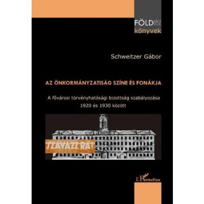 AZ ÖNKORMÁNYZATISÁG SZÍNE ÉS FONÁKJA. A FŐVÁROSI TÖRVÉNYHATÓSÁGI BIZOTTSÁG SZABÁLYOZÁSA 1920 ÉS 1930 KÖZÖTT