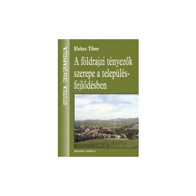A FÖLDRAJZI TÉNYEZŐK SZEREPE A TELEPÜLÉS-FEJLŐDÉSBEN