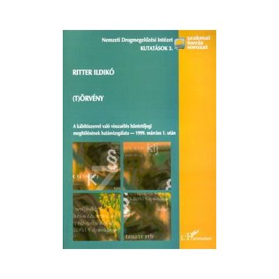 (T)ÖRVÉNY - A KÁBÍTÓSZERREL VALÓ VISSZAÉLÉS BÜNTETŐJOGI MEGÍTÉLÉSÉNEK HATÁSVIZSGÁLATA