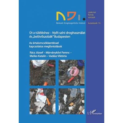 ÚT A TÚLÉLÉSHEZ. NYÍLT SZÍNI DROGHASZNÁLAT ÉS "BELÖVŐSZOBÁK" BUDAPESTEN