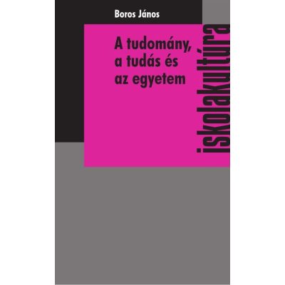 A TUDOMÁNY, A TUDÁS ÉS AZ EGYETEM. TUDOMÁNYFILOZÓFIAI ÉS FELSŐOKTATÁS-ELMÉLETI VÁZLATOK