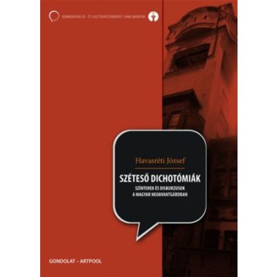 SZÉTESŐ DICHOTÓMIÁK. SZÍNTEREK ÉS DISKURZUSOK A MAGYAR NEOAVANTGÁRDBAN