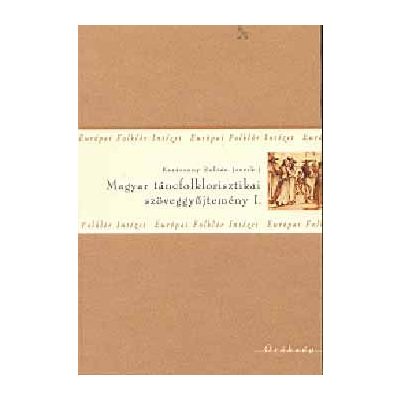MAGYAR TÁNCFOLKLORISZTIKAI SZÖVEGGYŰJTEMÉNY I.