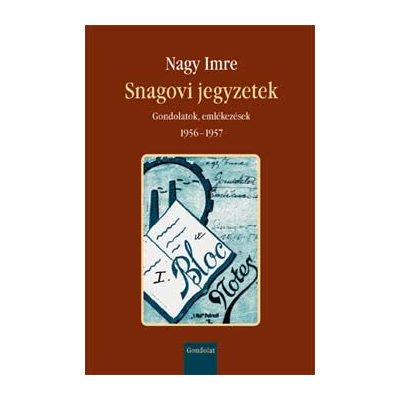 SNAGOVI JEGYZETEK. GONDOLATOK, EMLÉKEZÉSEK, 1956-1957 