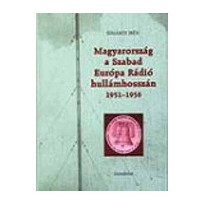 MAGYARORSZÁG A SZABAD EURÓPA RÁDIÓ HULLÁMHOSSZÁN, 1951-1956