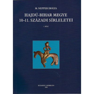 HAJDÚ-BIHAR MEGYE 10-11. SZÁZADI SÍRLELETEI