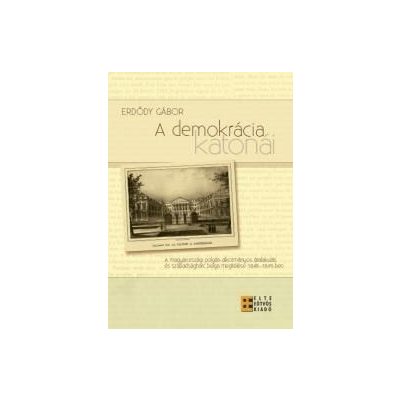A DEMOKRÁCIA KATONÁI - A MAGYARORSZÁGI POLGÁRI-ALKOTMÁNYOS ÁTALAKULÁS ÉS SZABADSÁGHARC BELGA MEGÍTÉLÉSE 1848-1849-BEN