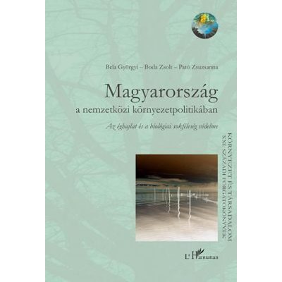 MAGYARORSZÁG A NEMZETKÖZI KÖRNYEZETPOLITIKÁBAN – AZ ÉGHAJLAT ÉS A BIOLÓGIAI SOKFÉLESÉG VÉDELME