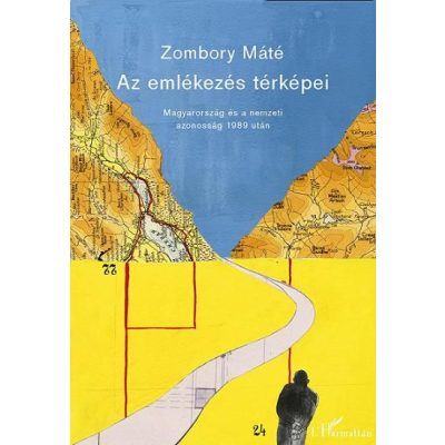 AZ EMLÉKEZÉS TÉRKÉPEI. MAGYARORSZÁG ÉS A NEMZETI AZONOSSÁG 1989 UTÁN