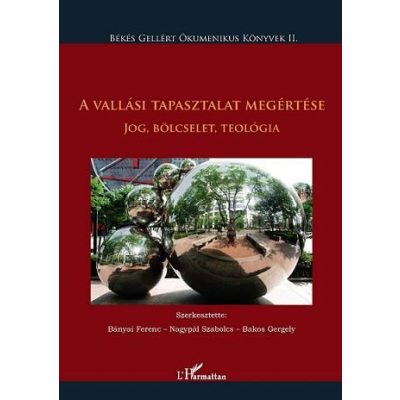 A VALLÁSI TAPASZTALAT MEGÉRTÉSE. JOG, BÖLCSELET, TEOLÓGIA