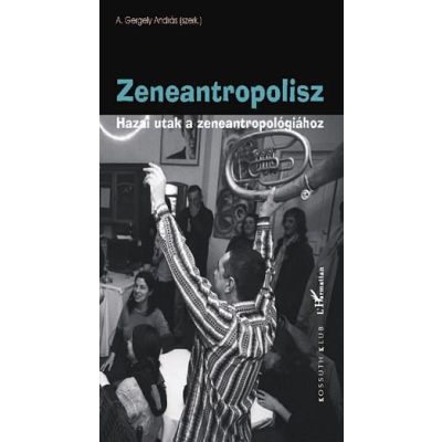 ZENEANTROPOLISZ. HAZAI UTAK A ZENEANTROPOLÓGIÁHOZ