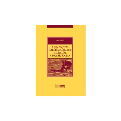 A NEM VAGYONI (ERKÖLCSI) SÉRELMEK MEGÍTÉLÉSE A POLGÁRI JOGBAN