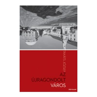 AZ ÚJRAGONDOLT VÁROS 