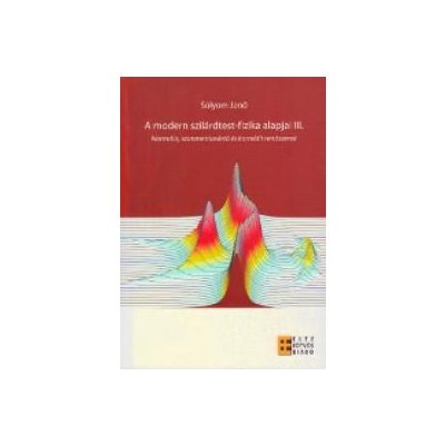 A MODERN SZILÁRDTEST-FIZIKA ALAPJAI III. NORMÁLIS, SZIMMETRIASÉRTŐ ÉS KORRELÁLT RENDSZEREK