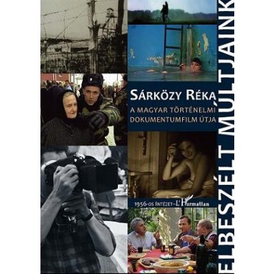 ELBESZÉLT MÚLTJAINK. A MAGYAR TÖRTÉNELMI DOKUMENTUMFILM ÚTJA