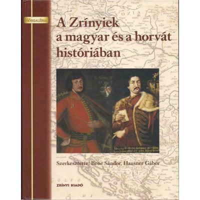 A ZRÍNYIEK A MAGYAR ÉS A HORVÁT HISTÓRIÁBAN