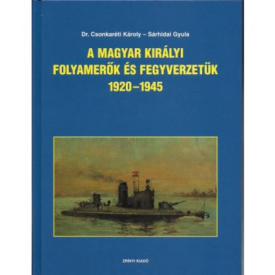 A MAGYAR KIRÁLYI FOLYAMERŐK ÉS FEGYVERZETÜK