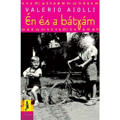 ÉN ÉS A BÁTYÁM
