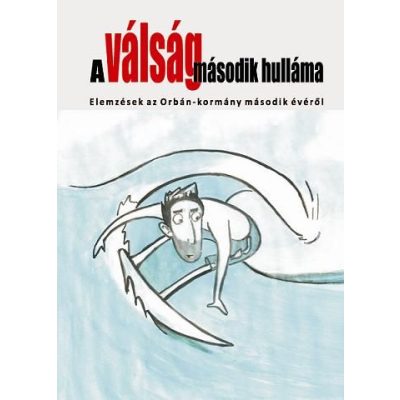 A VÁLSÁG MÁSODIK HULLÁMA. ELEMZÉSEK AZ ORBÁN-KORMÁNY MÁSODIK ÉVÉRŐL