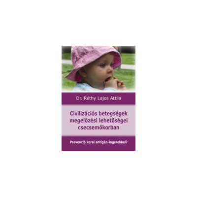 CIVILIZÁCIÓS BETEGSÉGEK MEGELŐZÉSI LEHETŐSÉGEI CSECSEMŐKORBAN