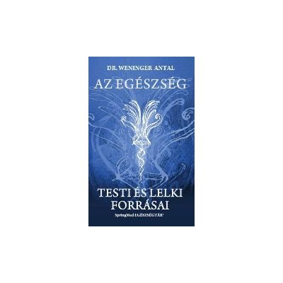 AZ EGÉSZSÉG TESTI ÉS LELKI FORRÁSAI
