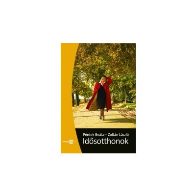 IDŐSOTTHONOK – HOL TÖLTSEM IDŐS ÉVEIMET?