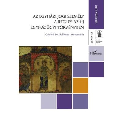 AZ EGYHÁZI JOGI SZEMÉLY A RÉGI ÉS AZ ÚJ EGYHÁZÜGYI TÖRVÉNYBEN