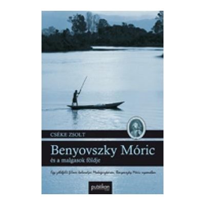 BENYOVSZKY MÓRIC ÉS A MALGASOK FÖLDJE