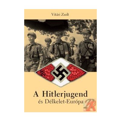 A HITLERJUGEND ÉS DÉLKELET-EURÓPA