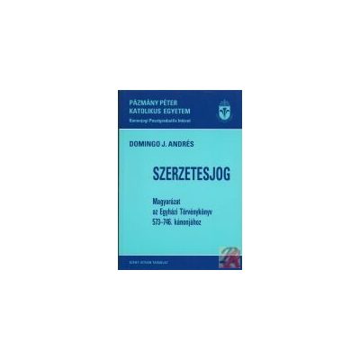 SZERZETESJOG (MAGYARÁZAT AZ EGYHÁZI TÖRVÉNYKÖNYV 573-746. KÁNONJÁHOZ) 