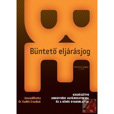BÜNTETŐ ELJÁRÁSJOG - kiegészítve jogegységi határozatokkal és a bírói gyakorlattal +Hatályosító pótfüzet