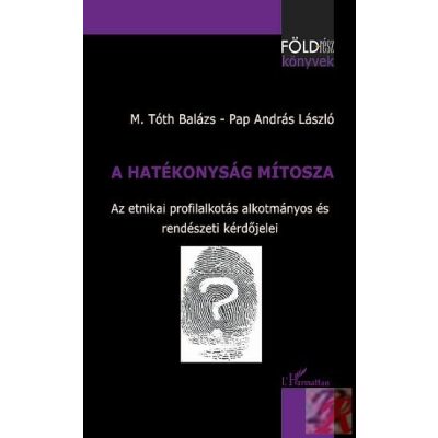 A HATÉKONYSÁG MÍTOSZA. AZ ETNIKAI PROFILALKOTÁS ALKOTMÁNYOS ÉS RENDÉSZETI KÉRDŐJELEI 