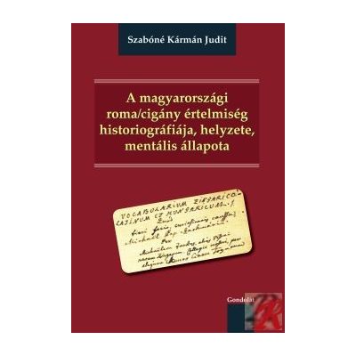 A MAGYARORSZÁGI ROMA/CIGÁNY ÉRTELMISÉG HISTORIOGRÁFIÁJA, HELYZETE, MENTÁLIS ÁLLAPOTA