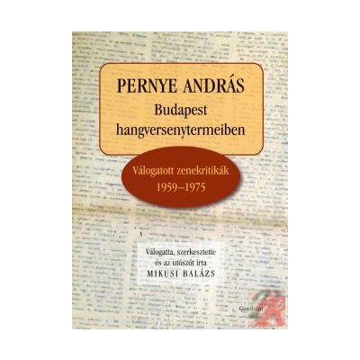 PERNYE ANDRÁS - BUDAPEST HANGVERSENYTERMEIBEN. VÁLOGATOTT ZENEKRITIKÁK 1959–1975