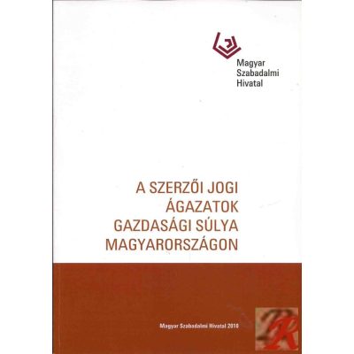 A SZERZŐI JOGI ÁGAZATOK GAZDASÁGI SÚLYA MAGYARORSZÁGON