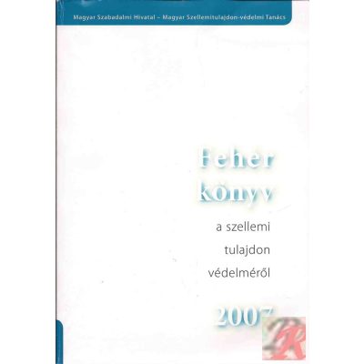 FEHÉR KÖNYV A SZELLEMI TULAJDON VÉDELMÉRŐL 2007