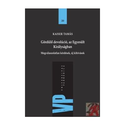 GÖRDÜLŐ DEVOLÚCIÓ, AZ EGYESÜLT KIRÁLYSÁGBAN. MEGVÁLASZOLATLAN KÉRDÉSEK, ÚJ KIHÍVÁSOK 