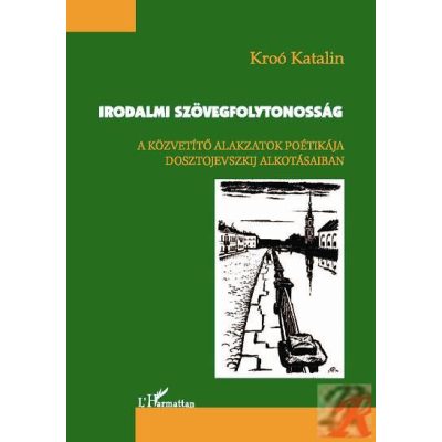 IRODALMI SZÖVEGFOLYTONOSSÁG. A KÖZVETÍTŐ ALAKZATOK POÉTIKÁJA DOSZTOJEVSZKIJ ALKOTÁSAIBAN