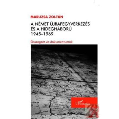 A NÉMET ÚJRAFEGYVERKEZÉS ÉS A HIDEGHÁBORÚ. 1945-1969