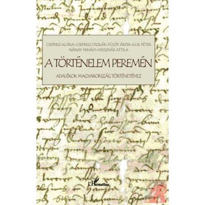 A TÖRTÉNELEM PEREMÉN. ADALÉKOK MAGYARORSZÁG TÖRTÉNETÉHEZ