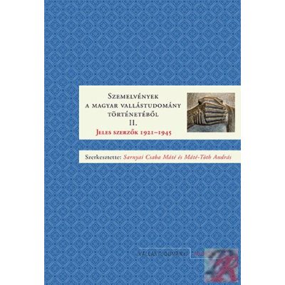 SZEMELVÉNYEK A MAGYAR VALLÁSTUDOMÁNY TÖRTÉNETÉBŐL II. JELES SZERZŐK 1921–1945