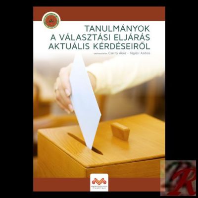 TANULMÁNYOK A VÁLASZTÁSI ELJÁRÁS AKTUÁLIS KÉRDÉSEIRŐL 