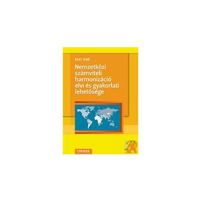 NEMZETKÖZI SZÁMVITELI HARMONIZÁCIÓ ELVI ÉS GYAKORLATI LEHETŐSÉGE