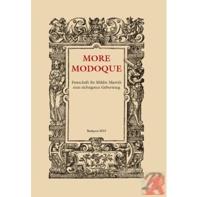 MORE MODOQUE – FESTSCHRIFT FOR MIKLÓS MARÓTH