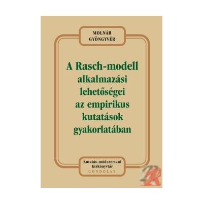 A RASCH-MODELL ALKALMAZÁSI LEHETŐSÉGEI AZ EMPIRIKUS KUTATÁSOK GYAKORLATÁBAN.