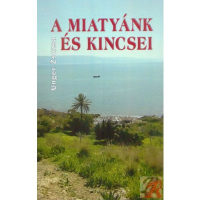 A MIATYÁNK ÉS KINCSEI