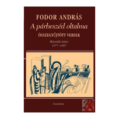 A PÁRBESZÉD OLTALMA. ÖSSZEGYŰJTÖTT VERSEK II. 1977-1997