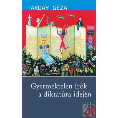 GYERMEKTELEN ÍRÓK A DIKTATÚRA IDEJÉN
